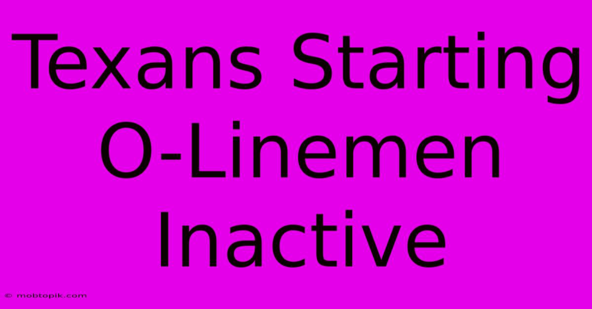 Texans Starting O-Linemen Inactive