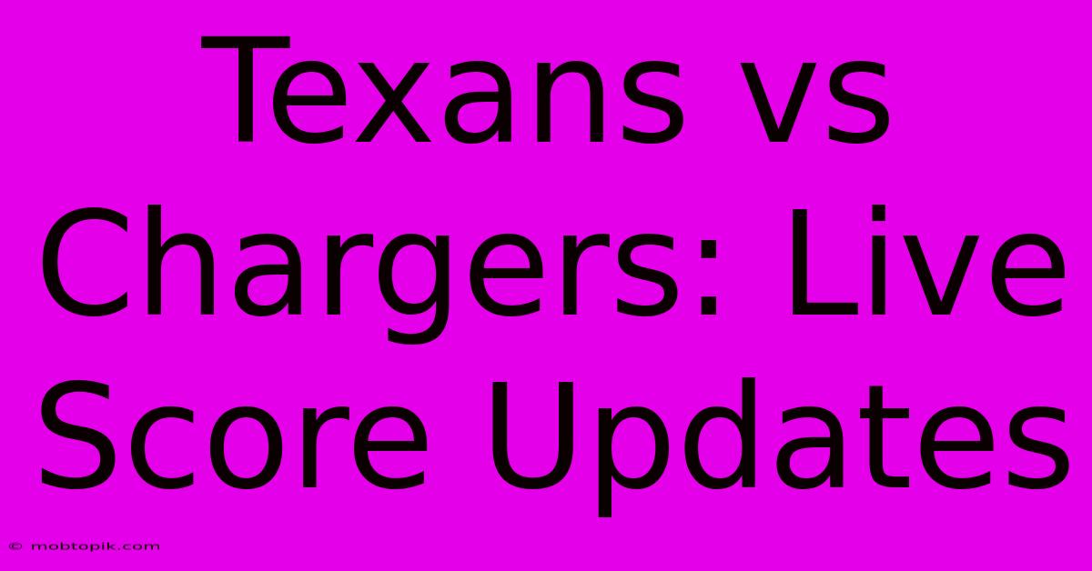 Texans Vs Chargers: Live Score Updates