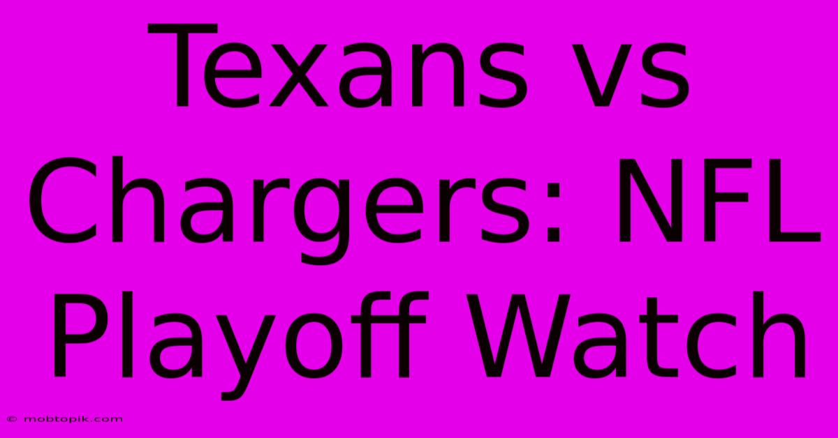 Texans Vs Chargers: NFL Playoff Watch