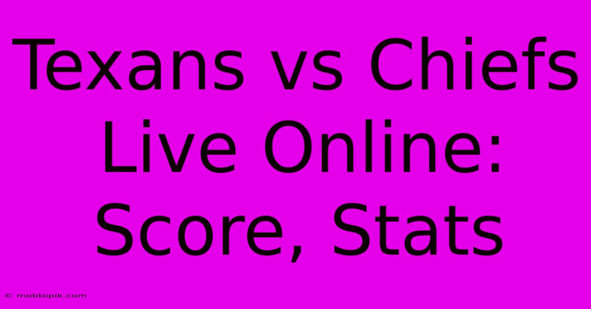 Texans Vs Chiefs Live Online: Score, Stats