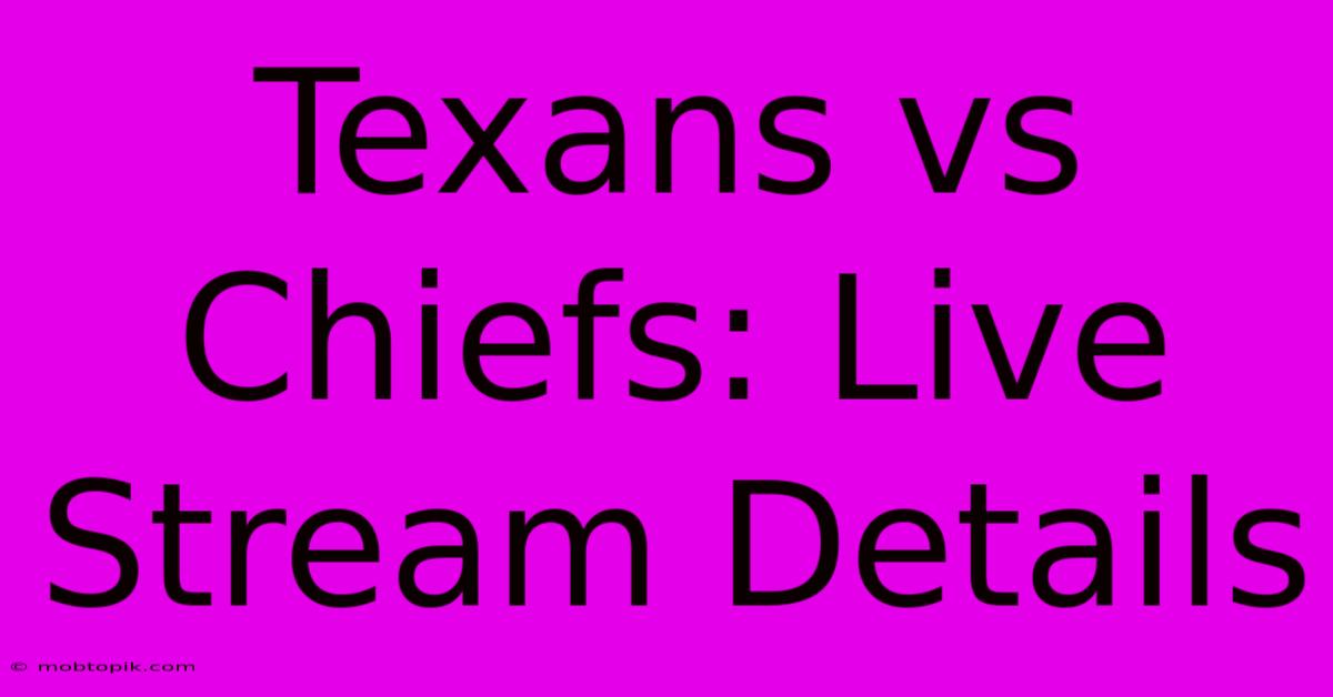 Texans Vs Chiefs: Live Stream Details