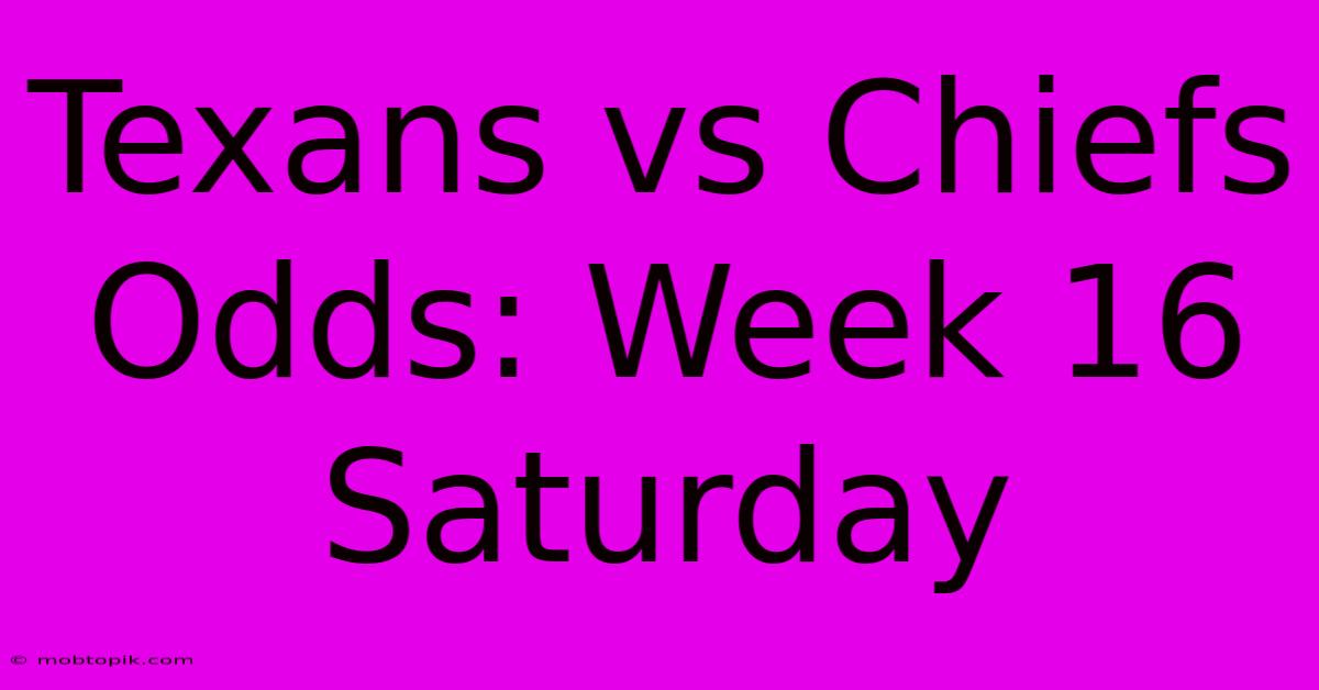 Texans Vs Chiefs Odds: Week 16 Saturday