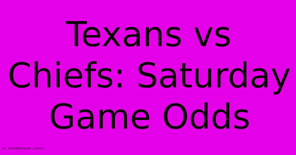 Texans Vs Chiefs: Saturday Game Odds