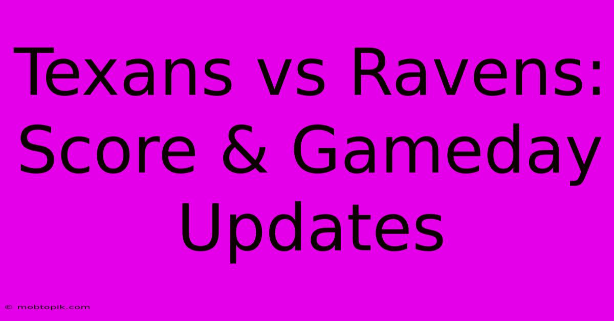 Texans Vs Ravens: Score & Gameday Updates