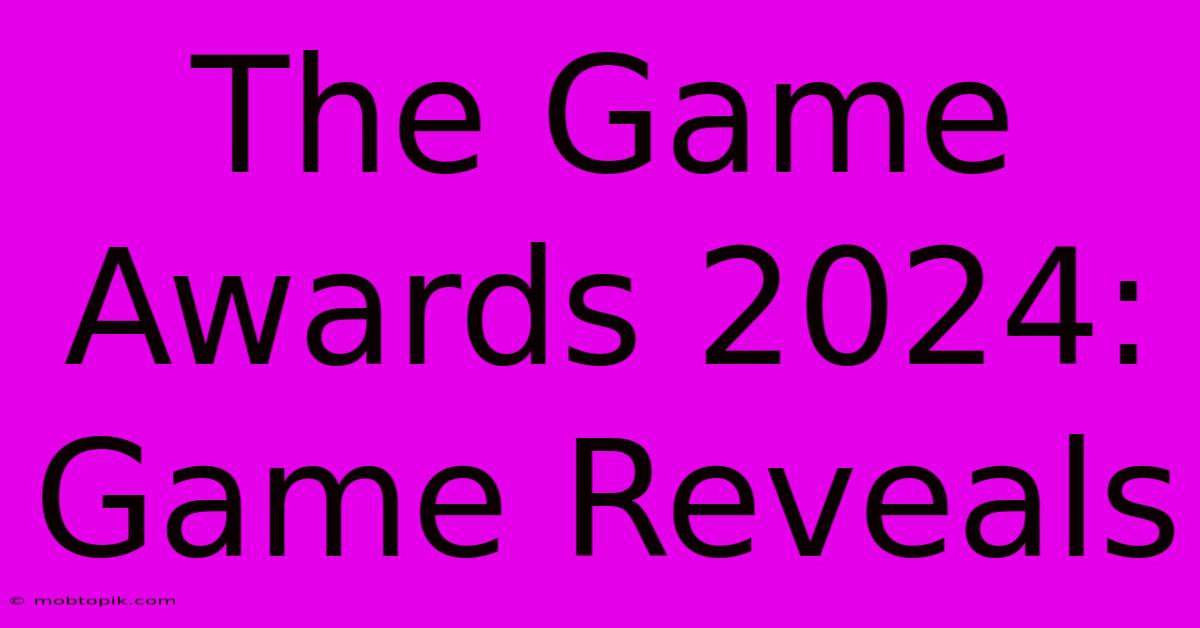 The Game Awards 2024: Game Reveals The Game Awards 2024: Game Reveals
