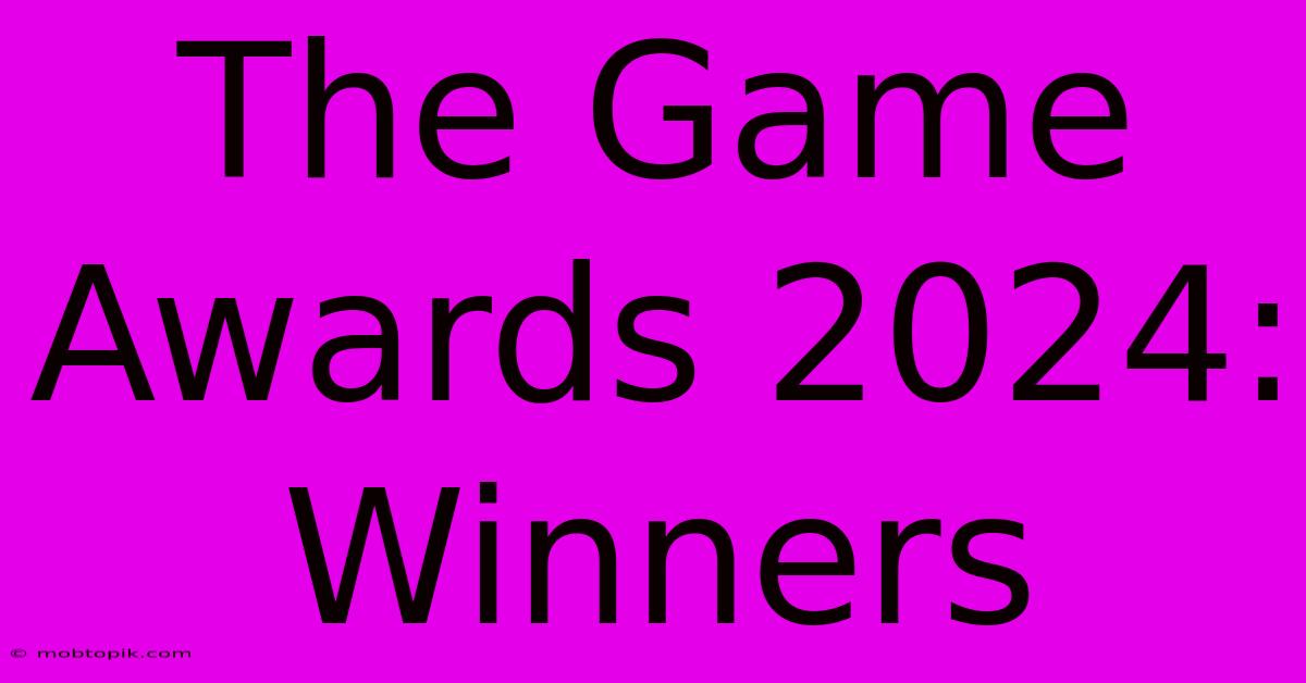 The Game Awards 2024: Winners The Game Awards 2024: Winners