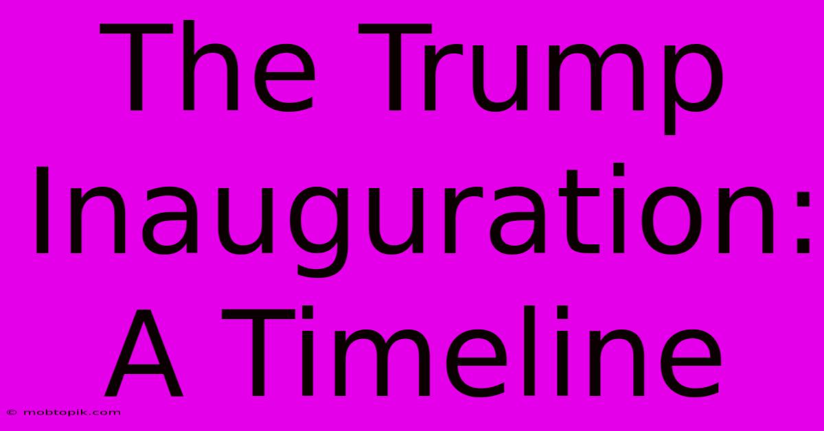 The Trump Inauguration: A Timeline