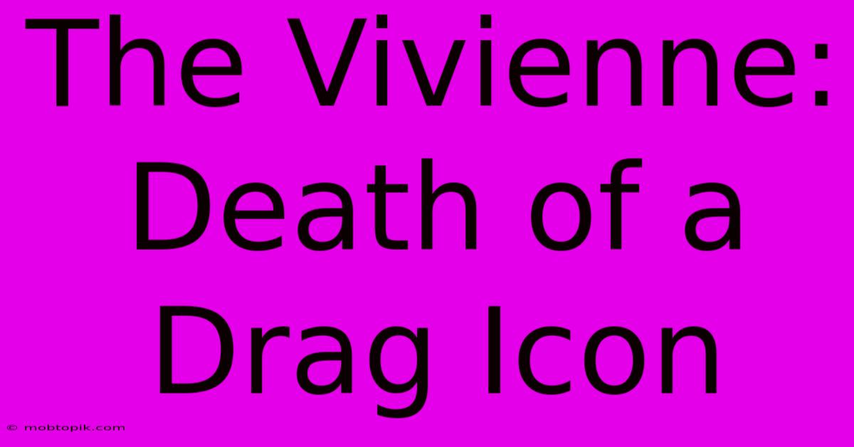 The Vivienne: Death Of A Drag Icon