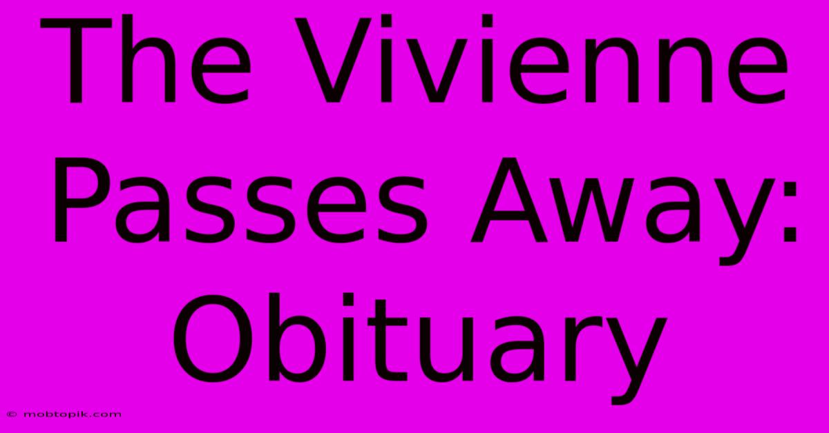 The Vivienne Passes Away: Obituary