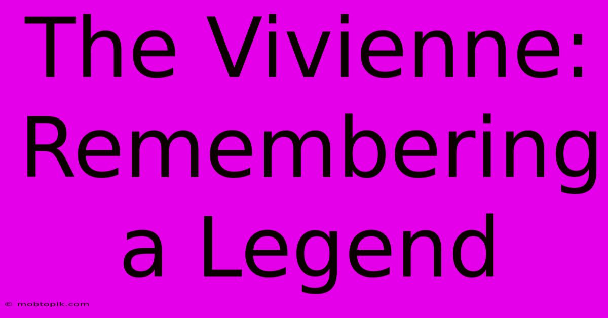 The Vivienne: Remembering A Legend