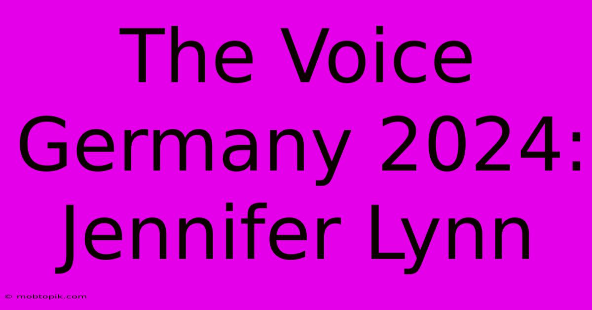 The Voice Germany 2024: Jennifer Lynn The Voice Germany 2024: Jennifer Lynn