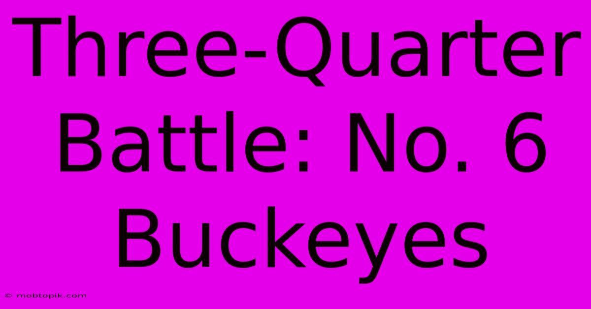 Three-Quarter Battle: No. 6 Buckeyes