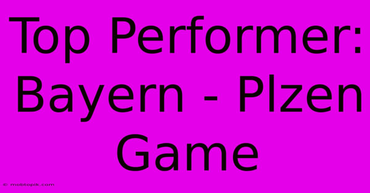 Top Performer: Bayern - Plzen Game Top Performer: Bayern - Plzen Game