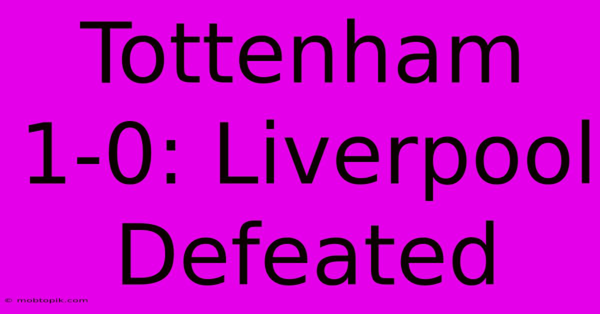 Tottenham 1-0: Liverpool Defeated