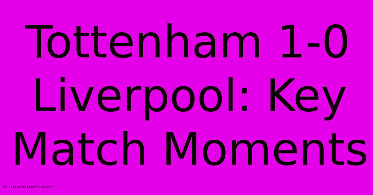 Tottenham 1-0 Liverpool: Key Match Moments