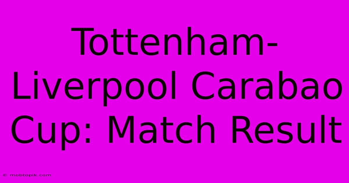 Tottenham-Liverpool Carabao Cup: Match Result