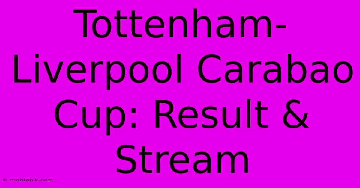 Tottenham-Liverpool Carabao Cup: Result & Stream