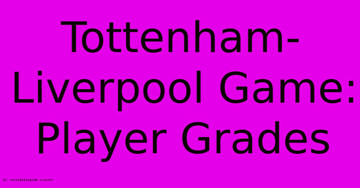 Tottenham-Liverpool Game: Player Grades