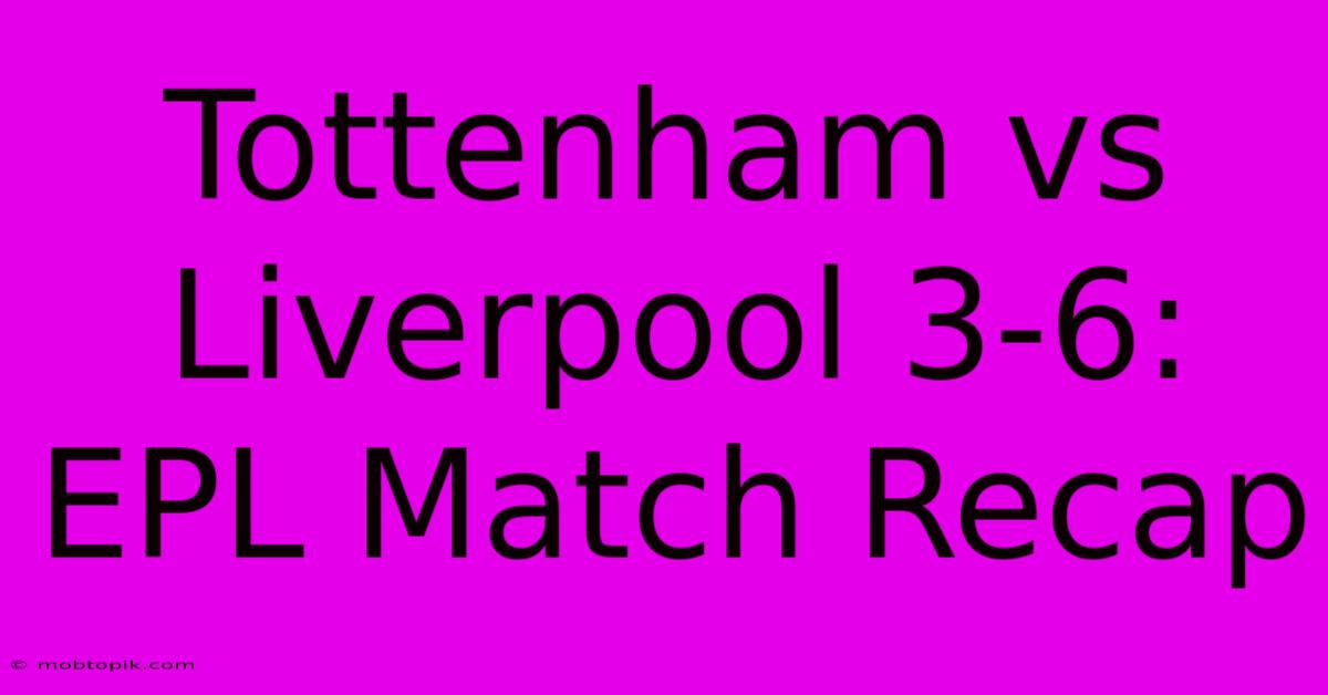 Tottenham Vs Liverpool 3-6: EPL Match Recap