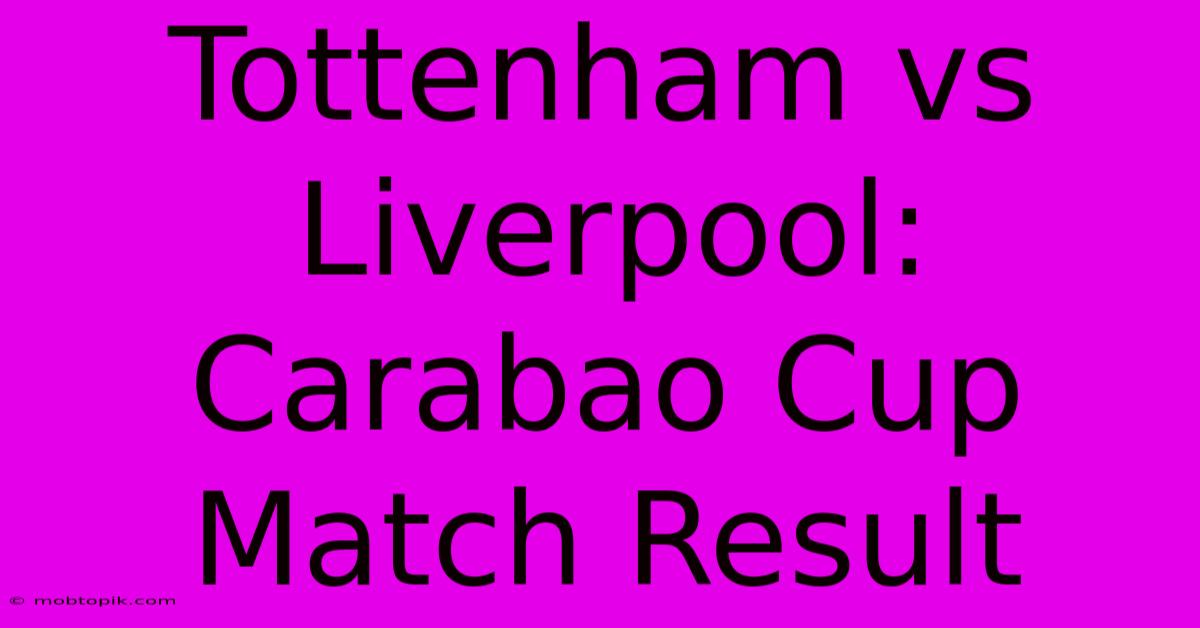 Tottenham Vs Liverpool: Carabao Cup Match Result