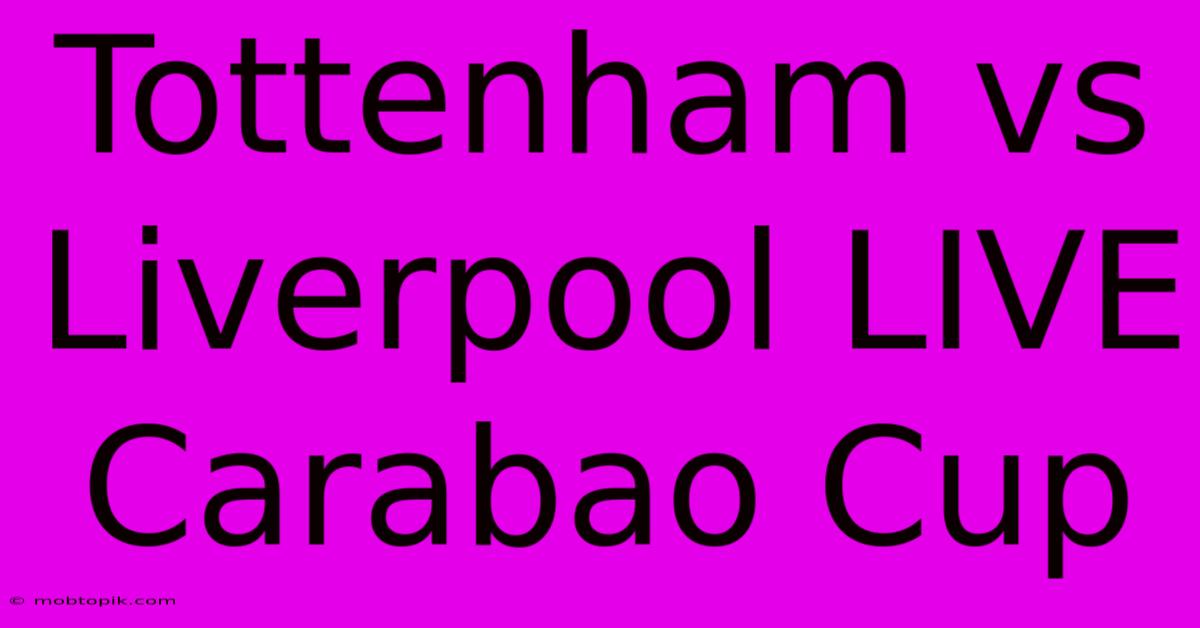 Tottenham Vs Liverpool LIVE Carabao Cup