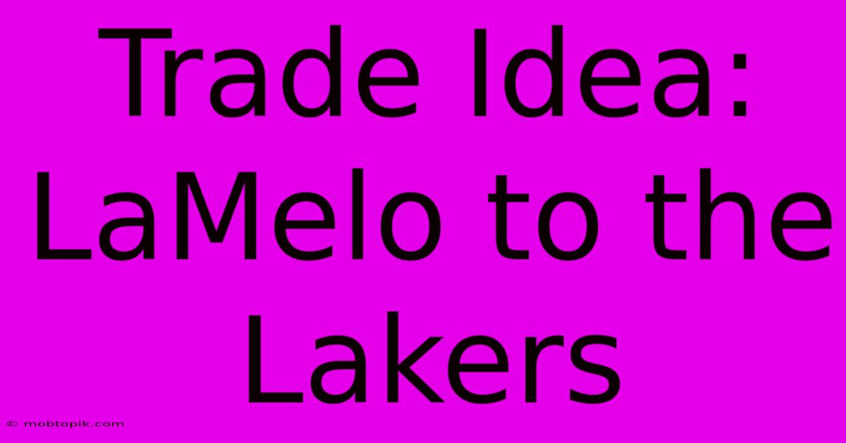 Trade Idea: LaMelo To The Lakers