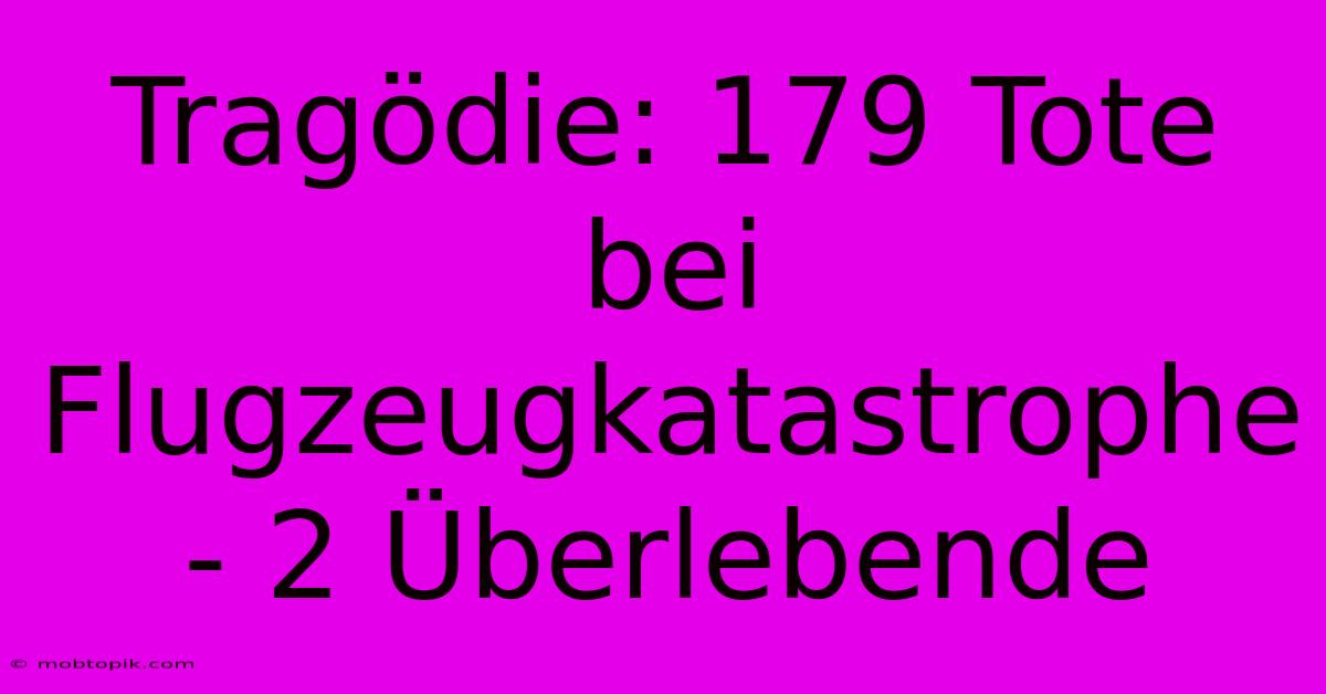 Tragödie: 179 Tote Bei Flugzeugkatastrophe - 2 Überlebende