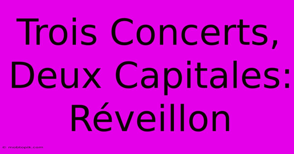 Trois Concerts, Deux Capitales: Réveillon