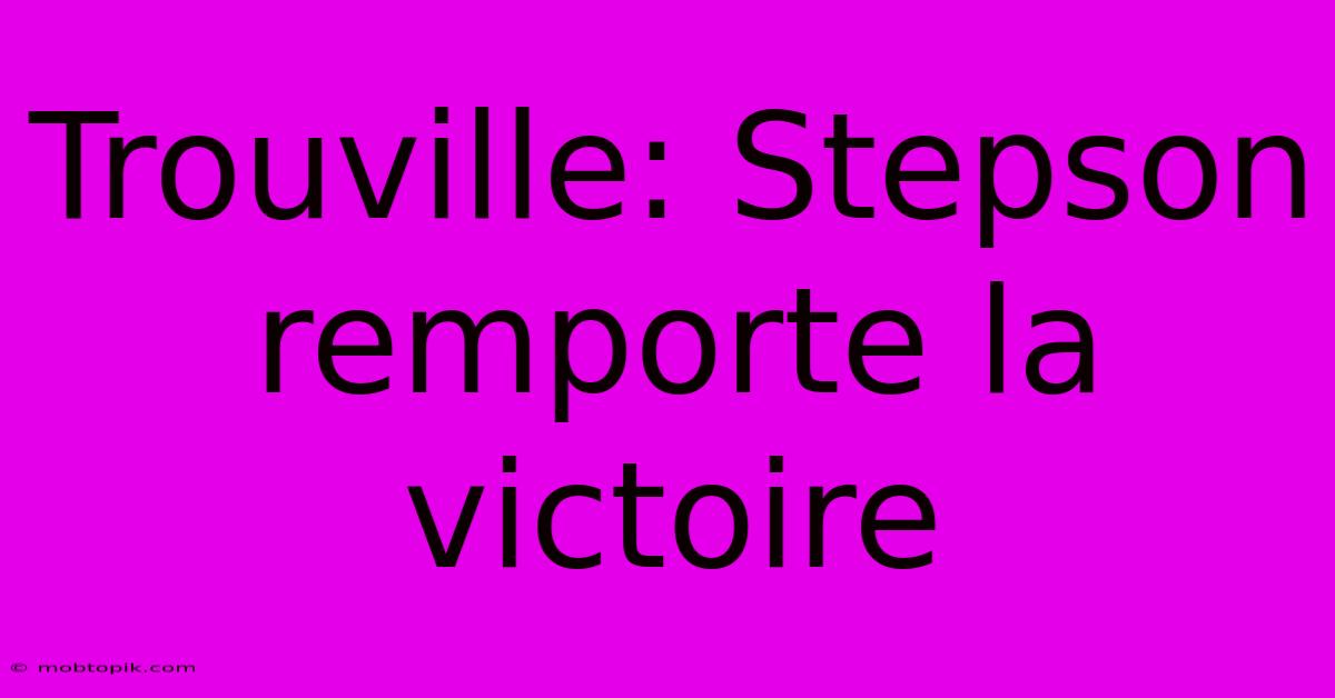 Trouville: Stepson Remporte La Victoire