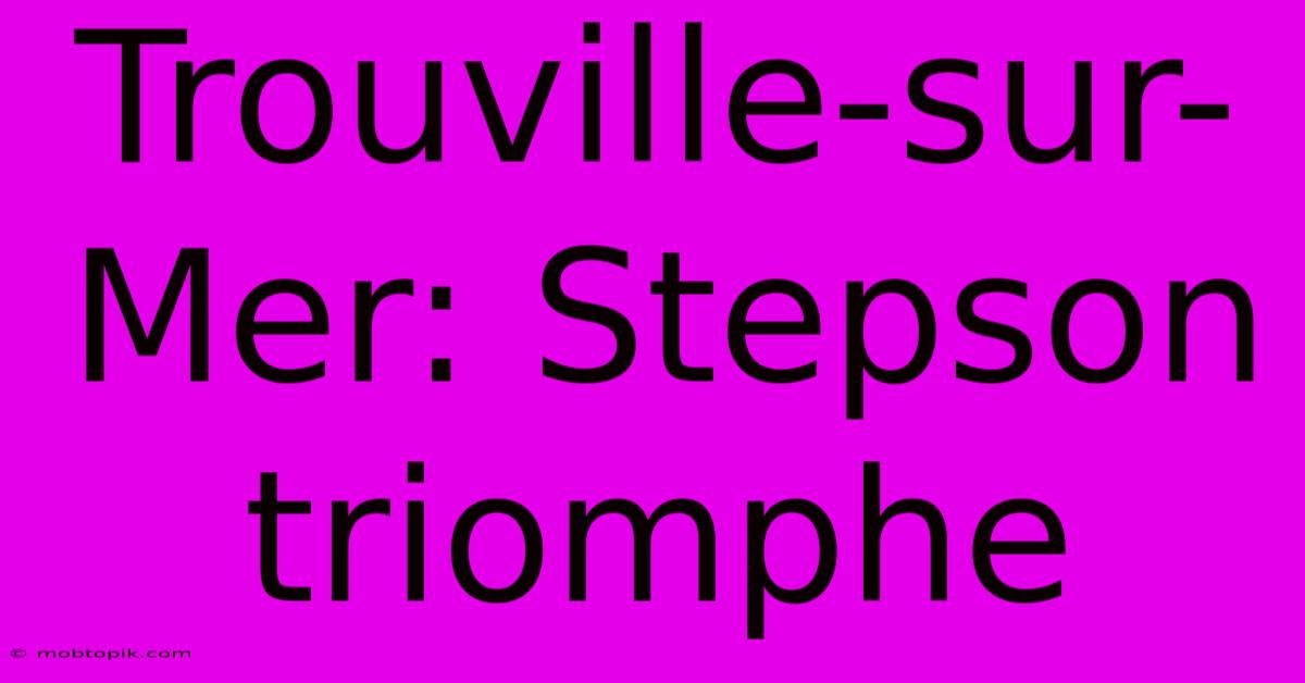 Trouville-sur-Mer: Stepson Triomphe