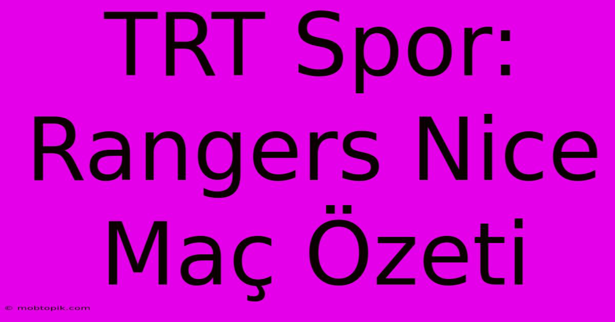 TRT Spor: Rangers Nice Maç Özeti TRT Spor: Rangers Nice Maç Özeti