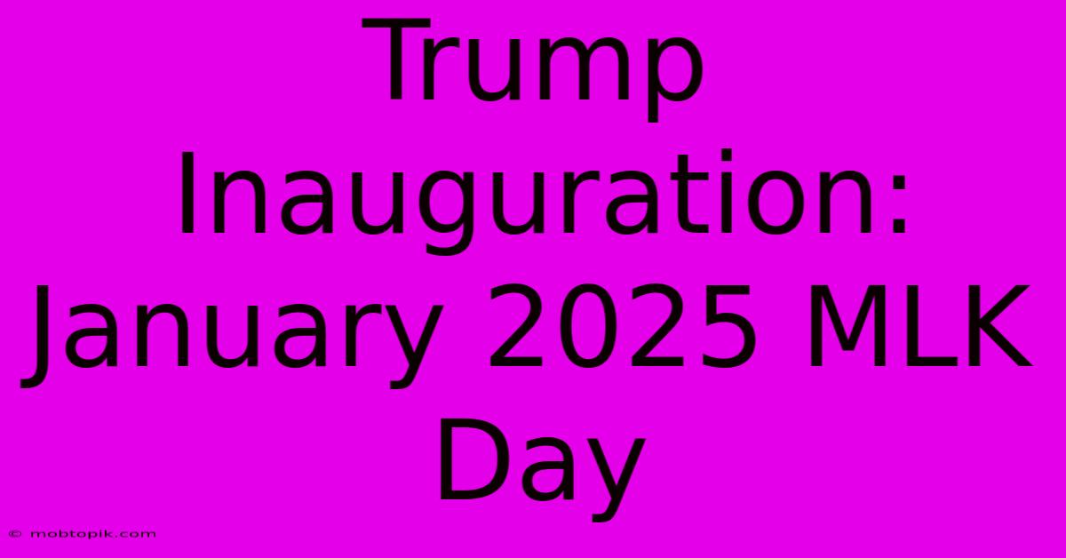 Trump Inauguration: January 2025 MLK Day