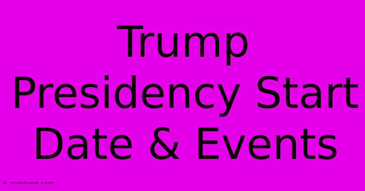 Trump Presidency Start Date & Events