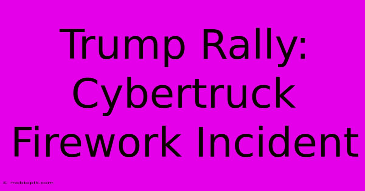 Trump Rally: Cybertruck Firework Incident