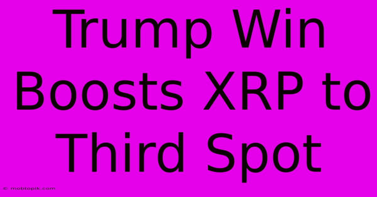 Trump Win Boosts XRP To Third Spot Trump Win Boosts XRP To Third Spot