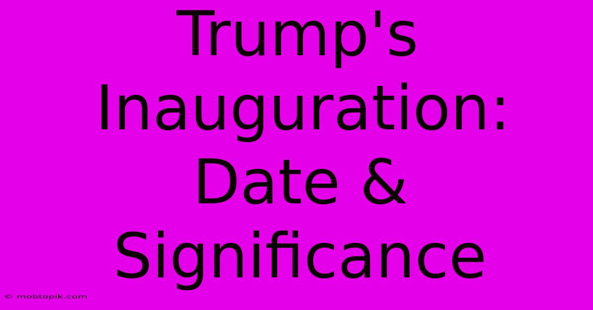 Trump's Inauguration: Date & Significance