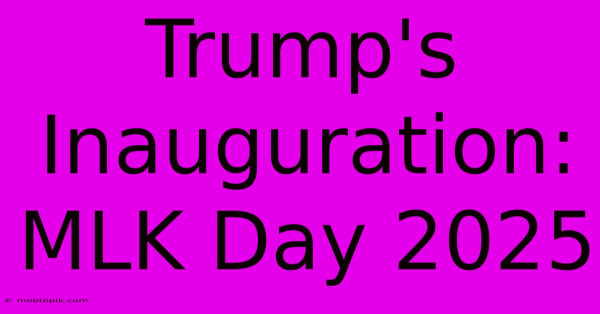 Trump's Inauguration: MLK Day 2025