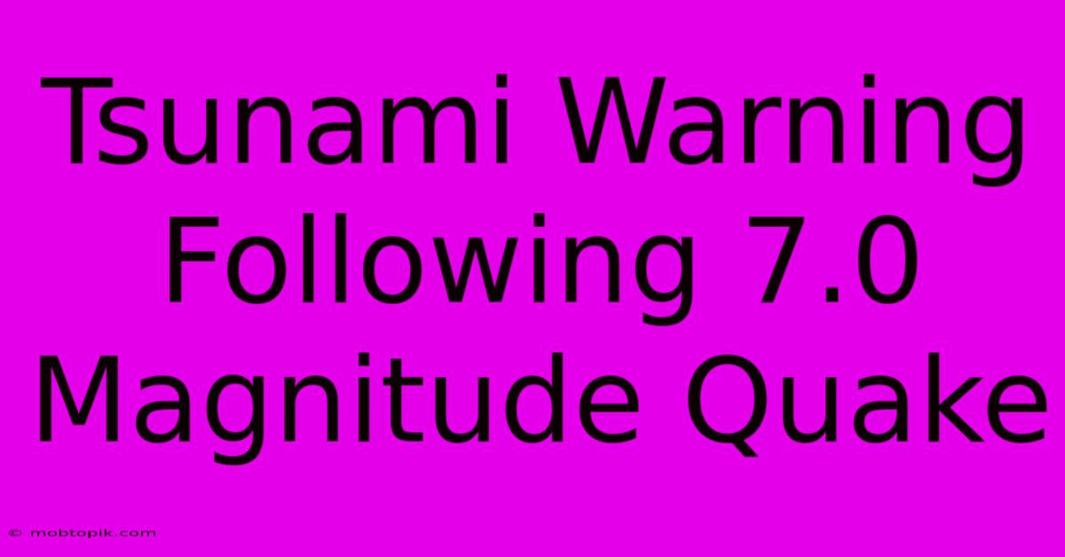 Tsunami Warning Following 7.0 Magnitude Quake Tsunami Warning Following 7.0 Magnitude Quake