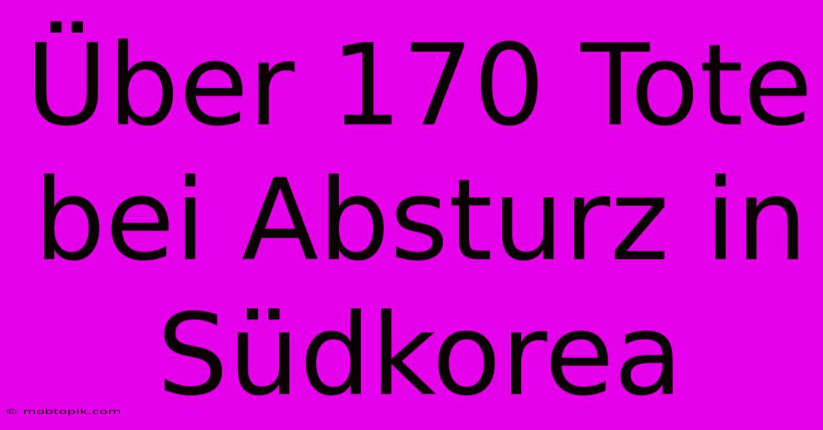 Über 170 Tote Bei Absturz In Südkorea