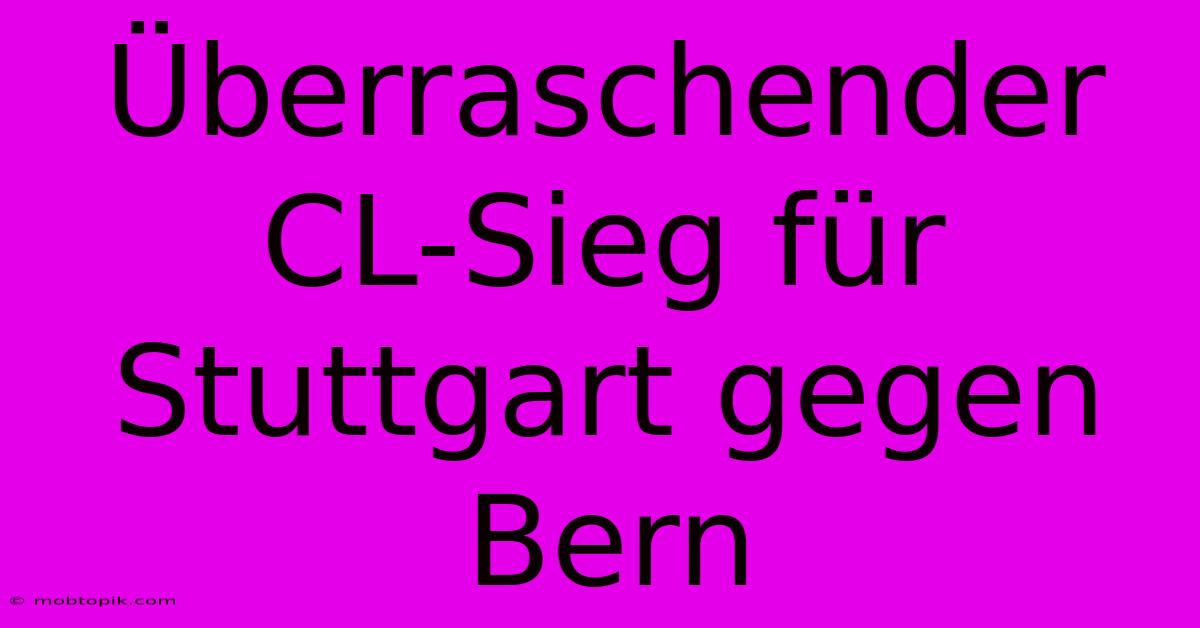 Überraschender CL-Sieg Für Stuttgart Gegen Bern