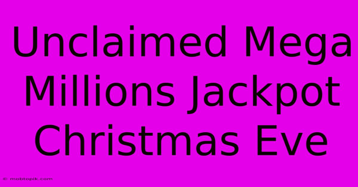 Unclaimed Mega Millions Jackpot Christmas Eve