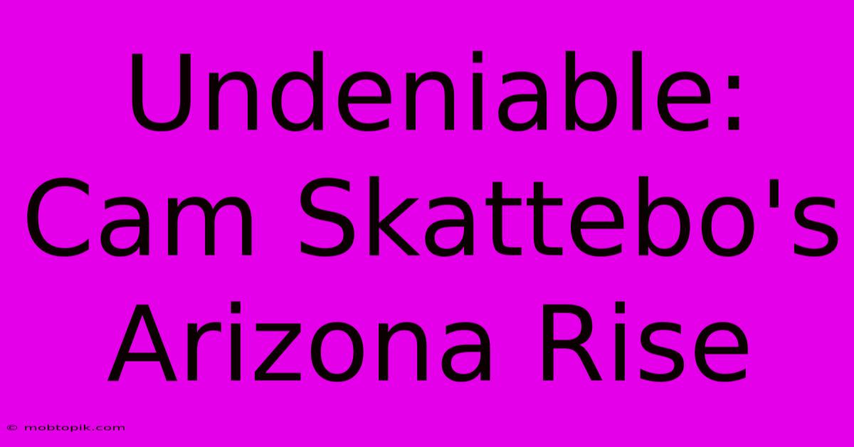 Undeniable: Cam Skattebo's Arizona Rise