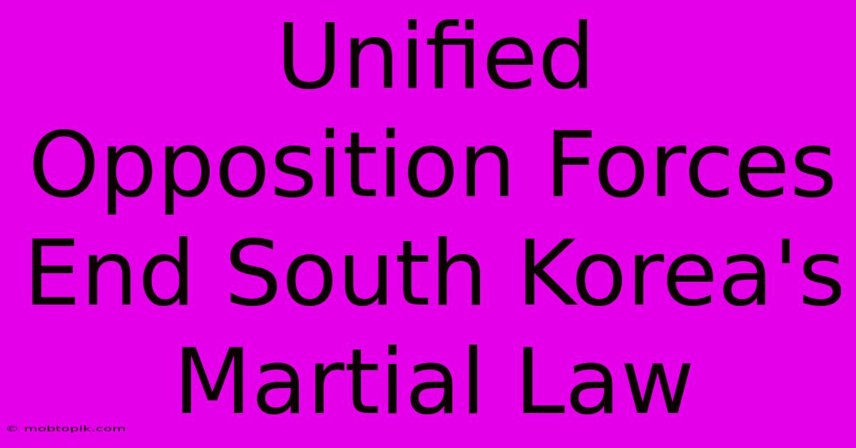 Unified Opposition Forces End South Korea's Martial Law