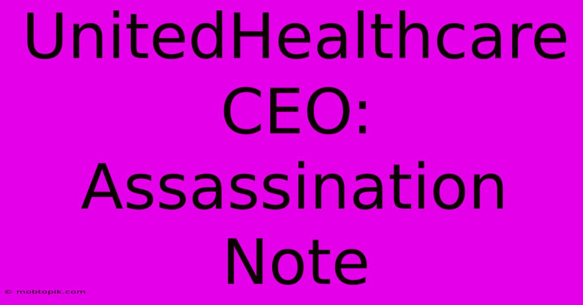 UnitedHealthcare CEO: Assassination Note UnitedHealthcare CEO: Assassination Note