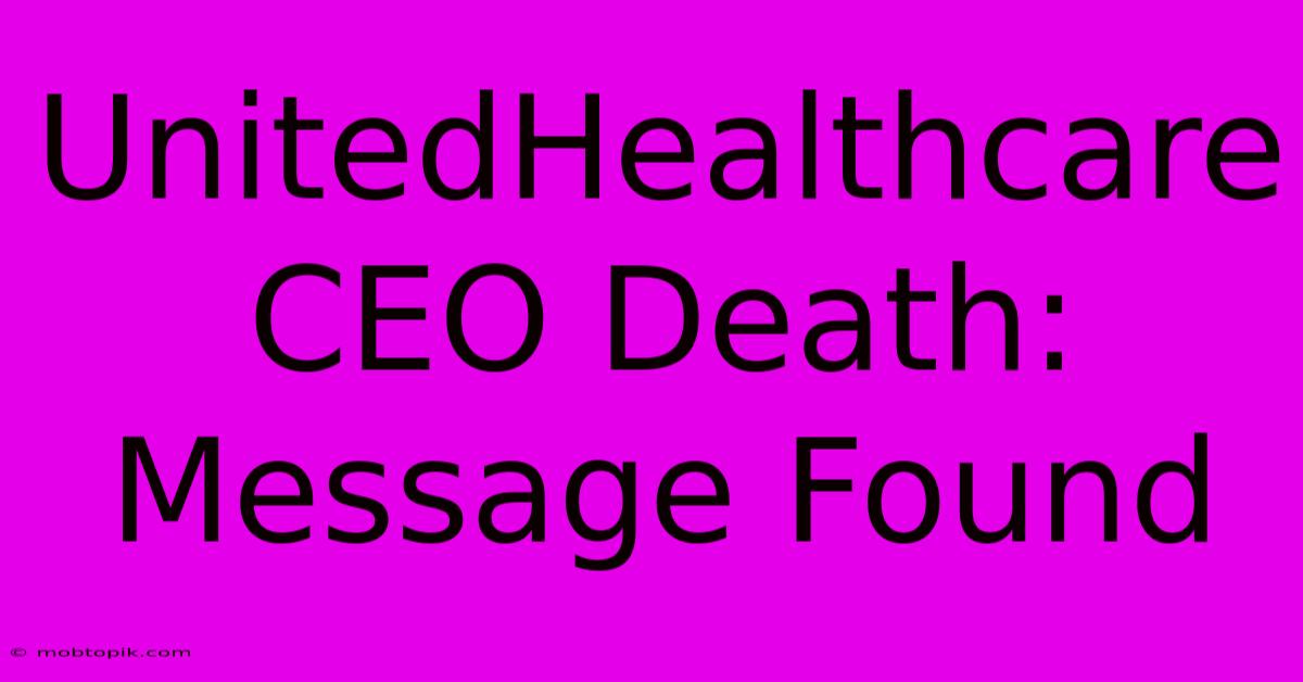 UnitedHealthcare CEO Death: Message Found UnitedHealthcare CEO Death: Message Found