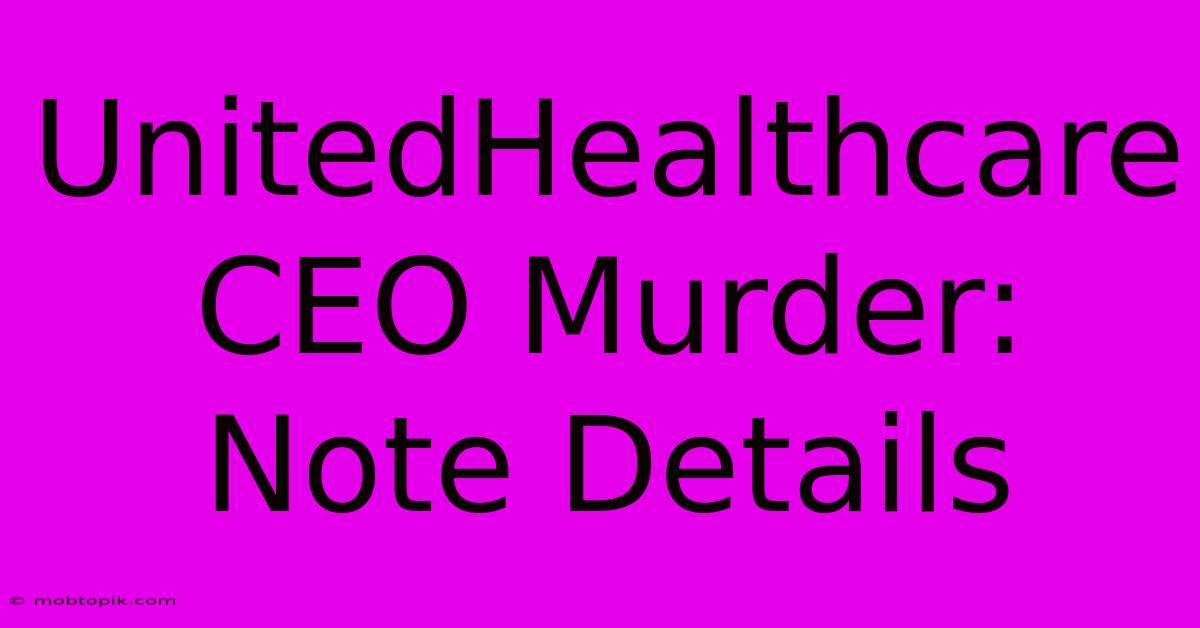 UnitedHealthcare CEO Murder: Note Details UnitedHealthcare CEO Murder: Note Details