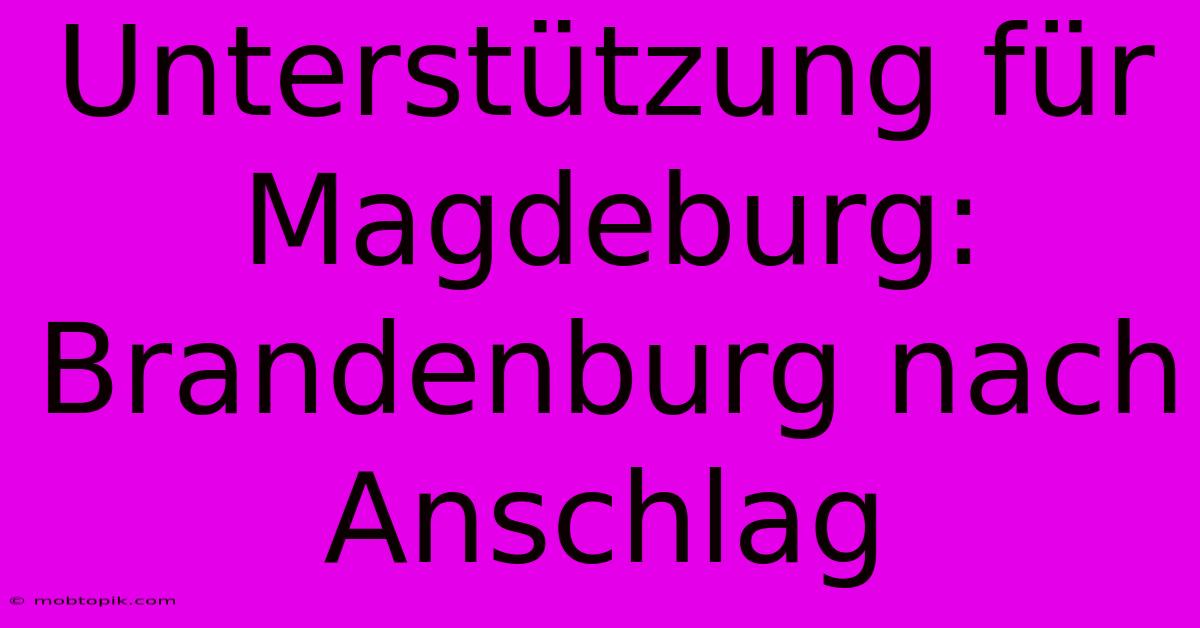 Unterstützung Für Magdeburg: Brandenburg Nach Anschlag