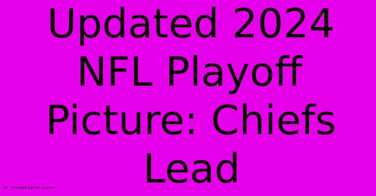 Updated 2024 NFL Playoff Picture: Chiefs Lead