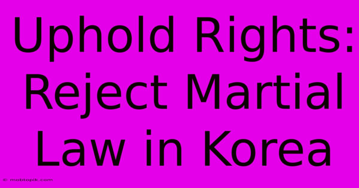 Uphold Rights: Reject Martial Law In Korea