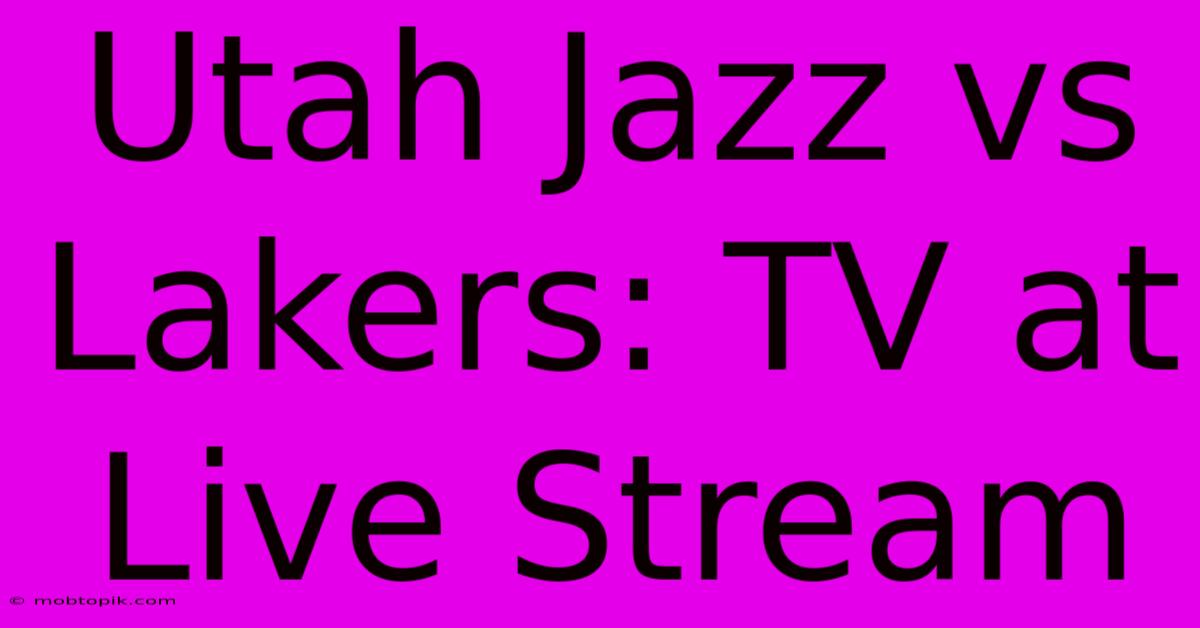 Utah Jazz Vs Lakers: TV At Live Stream Utah Jazz Vs Lakers: TV At Live Stream